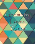 Geometry Loves Color: Enjoy drawing and coloring 30 different geometric designs, 7.5" x 9.25", 124 pages (en Inglés)