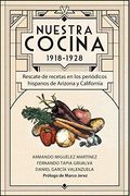 Nuestra Cocina 1918-1928: Rescate de Recetas en los Periódicos Hispanos de Arizona y California (Biblioteca Latinx)
