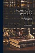 Montague Peerage: Case of Henry Browne, on his Claim to the Title and Dignity of Viscount Montague (en Inglés)