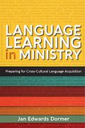 Language Learning in Ministry: Preparing for Cross-Cultural Language Acquisition (en Inglés)