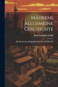 Mährens Allgemeine Geschichte: Bd. Die Zeit des Markgrafen Karl von 1333 bis 1350 (en Alemán)
