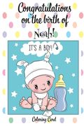 CONGRATULATIONS on the birth of NOAH! (Coloring Card): (Personalized Card/Gift) Personal Inspirational Messages & Quotes, Adult Coloring! (en Inglés)