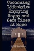 Cocooning Lifestyle: Enjoying Happy and Safe Times at Home (en Inglés)