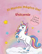 El Mundo Mágico de los Unicornios Libro de Colorear Para Niños: Descubre el Asombroso Universo de los Unicornios con 50 Imágenes Para Colorear Llenas de Unicornios Mágicos, de 4 a 8 Años.