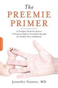 the preemie primer,a complete guide for parents of premature babies--from birth through the toddler years and beyond