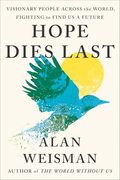 Hope Dies Last: Visionary People Across the World, Fighting to Find us a Future (en Inglés)
