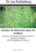 Gestión de diferentes tipos de residuos: Colección de Fuentes. Discursos políticos actuales en España.  (VIII-IX Legislatura / Tomo 2)