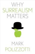 Why Surrealism Matters (Why x Matters Series) (en Inglés)