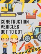 Construction Vehicles Dot to Dot: Coloring Book for Kids - Fun Activity Dot to Dot For Children Ages 4-8 Filled With Big Trucks Tractors Diggers Workb (en Inglés)