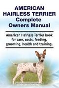American Hairless Terrier Complete Owners Manual. American Hairless Terrier book for care, costs, feeding, grooming, health and training. (en Inglés)