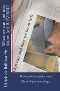 What we can and may know (of) REVISED: Meta-philosophy and Meta-Epistemology