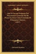 Atto Di Accusa Proposta Dal Procuratore Generale Del Re Presso La Gran Corte Criminale Di Principato Citeriore (1857) (en Italiano)