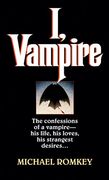 I, Vampire: The Confessions of a Vampire - his Life, his Loves, his Strangest Desires. 
