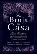 La Bruja en Casa: Guía Completa de Rituales y Hechizos Para Convertir tu Casa en un Espacio Mágico