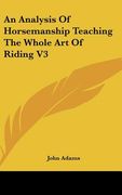 an analysis of horsemanship teaching the whole art of riding v3