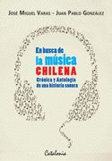 En Busca de la Musica Chilena. Cronica y Antologia de una Historia Sonora