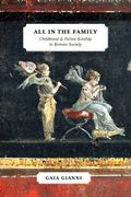 All in the Family. Childhood and Fictive Kinship in Roman Society (en Inglés)