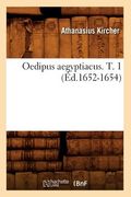 Oedipus Aegyptiacus. T. 1 (Éd.1652-1654) (en Francés)
