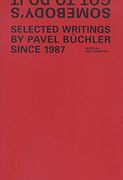 Somebody's Got to Do It: Selected Writings by Pavel Buchler Since 1987