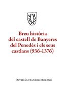 Breu història del castell de Banyeres del Penedès i els seus castlans (936-1376) (en Catalá)