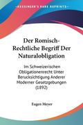 Der Romisch-Rechtliche Begriff Der Naturalobligation: Im Schweizerischen Obligationenrecht Unter Berucksichtigung Anderer Moderner Gesetzgebungen (189 (en Alemán)