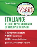 Italiano: Veloce Apprendimento di Verbi per Tedeschi: Il 100 più utilizzati verbi italiani con 3600 esempi de frase: passato, presente e futuro (Italian Edition)