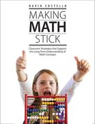 Making Math Stick: Classroom Strategies That Support the Long-Term Understanding of Math Concepts (en Inglés)
