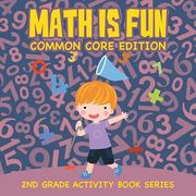 Math Is Fun (Common Core Edition): 2nd Grade Activity Book Series (en Inglés)