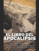 El libro del Apocalipsis: la historia y el legado del libro final apocalíptico de la Biblia