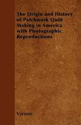 the origin and history of patchwork quilt making in america with photographic reproductions (en Inglés)