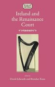 Ireland and the Renaissance Court: Political Culture from the Cúirteanna to Whitehall, 1450-1640 (en Inglés)