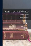 Keys to the Word: Or, Help to Bible Study (en Inglés)