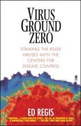 Virus Ground Zero: Stalking the Killer Viruses With the Centers for Disease Control (en Inglés)