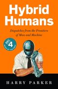 Hybrid Humans: Dispatches from the Frontiers of Man and Machine (en Inglés)