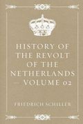 History of the Revolt of the Netherlands - Volume 02 (en Inglés)