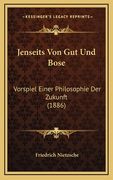 Jenseits Von Gut Und Bose: Vorspiel Einer Philosophie Der Zukunft (1886) (in German)