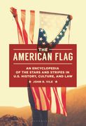 The American Flag: An Encyclopedia of the Stars and Stripes in U.S. History, Culture, and Law (en Inglés)