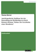 Autobiografische Einflüsse bei der Darstellung der Weiblichkeit in Erich Kästners Roman "Fabian. Die Geschichte Eines Moralisten" (en Alemán)