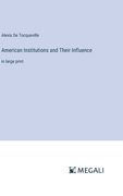 American Institutions and Their Influence: in large print (en Inglés)