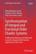 Synchronization of Integral and Fractional Order Chaotic Systems: A Differential Algebraic and Differential Geometric Approach with Selected Applicati (en Inglés)