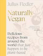 Naturally Vegan: Delicious Recipes From Around the World That Just Happen to be Plant-Based (en Inglés)