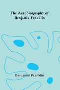 The Autobiography of Benjamin Franklin (en Inglés)