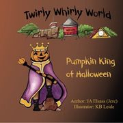 pumpkin king of halloween: twirly whirly world, book 2 (en Inglés)