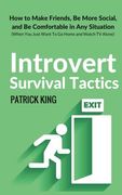 Introvert Survival Tactics: How to Make Friends, Be More Social, and Be Comfortable In Any Situation (When You Just Want to Go Home And Watch TV Alone) (en Inglés)