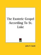 the esoteric gospel according to st. luke (en Inglés)