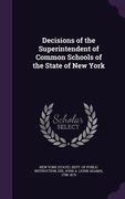 Decisions of the Superintendent of Common Schools of the State of New York (en Inglés)