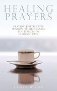 Healing Prayers: Prayers & Reflective Wisdom to Recognize the Effects of Chronic Pain (en Inglés)