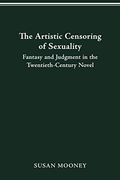 The Artistic Censoring of Sexuality: Fantasy and Judgment in the Twentieth Century Novel (en Inglés)