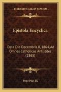 Epistola Encyclica: Data Die Decembris 8, 1864, Ad Omnes Catholicos Antistites (1865) (en Latin)