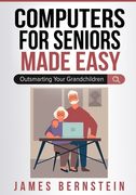Computers for Seniors Made Easy: Outsmarting Your Grandchildren (en Inglés)